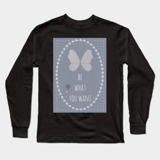 Be what you want Long Sleeve T-Shirt